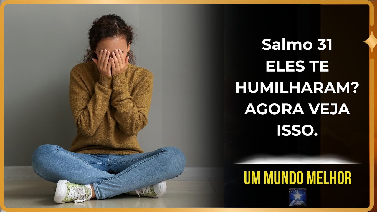 Salmo 31 - Você pode ser injustiçado? O que vai acontecer agora vai surpreender quem te humilhou