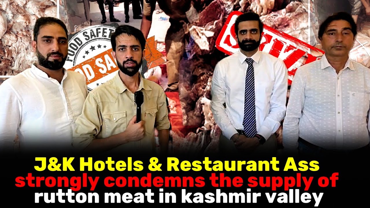 J&K Hotels & Restaurant Ass strongly condemns the supply of rutton meat in kashmir valley
