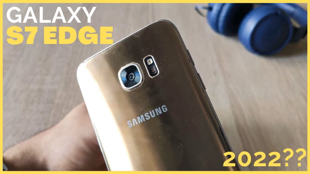 Samsung Galaxy S7 EDGE en 2022!!