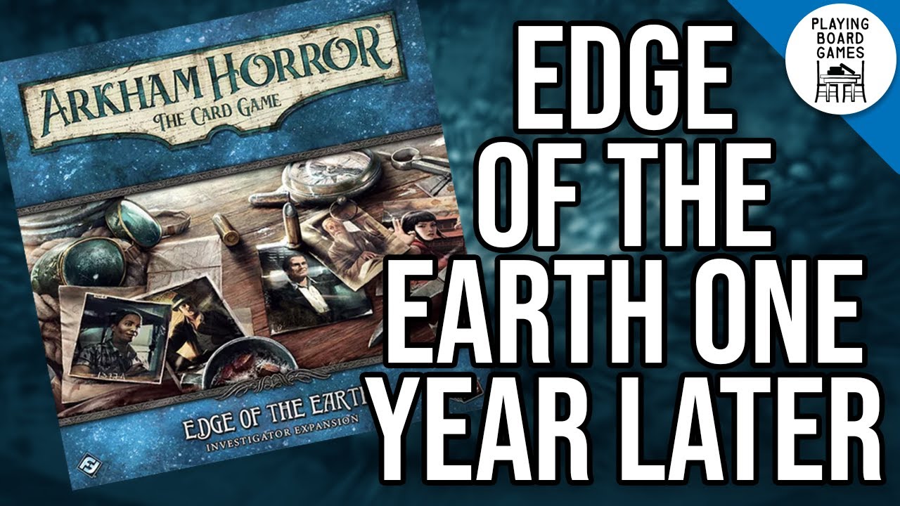 Rating the Edge of the Earth cards 1 year later! (Arkham Horror: The Card Game)