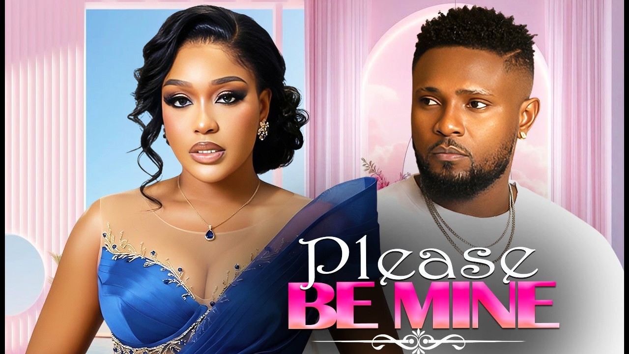 PLEASE BE MINE (MAURICE SAM, UCHE MONTANA) Latest Nigerian Movies 2026