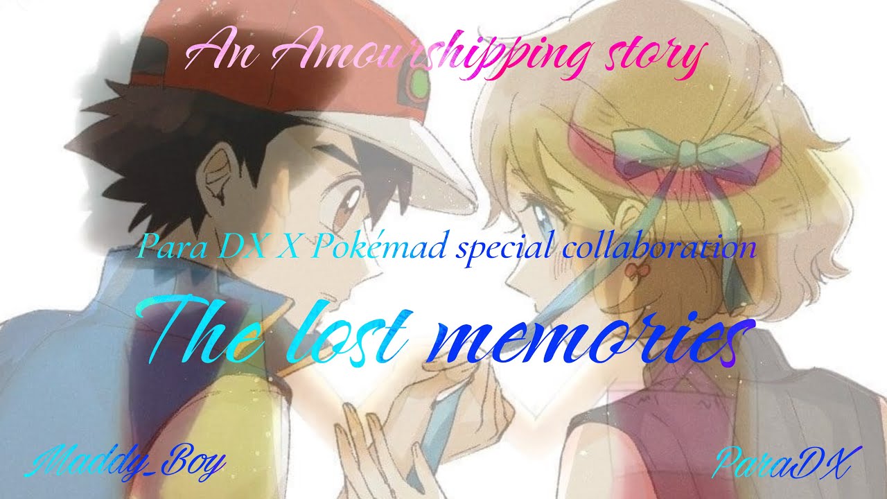 An Amourshipping Story: The Lost Memories Part 2 ( Collaboration with @paradxxrossfanfiction)
