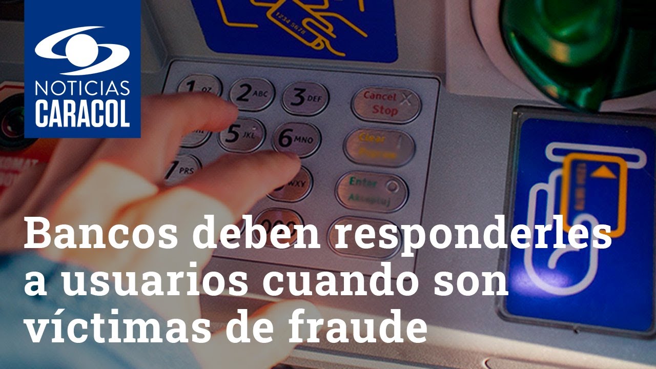 Bancos deben responderles a usuarios cuando son víctimas de fraude