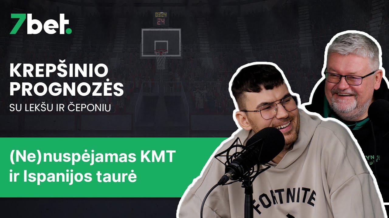 Krep&scaron;inio prognozės su Lek&scaron;u ir Čeponiu #3: (Ne)nuspėjamas KMT ir Ispanijos taurė
