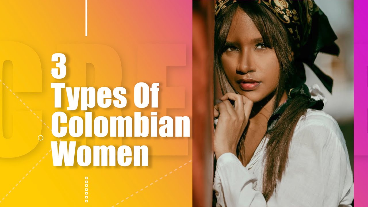 Dating the 3 Types of Colombian Women