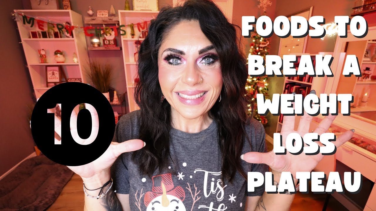 THE 10 BEST FOOD TO BREAK A WEIGHT LOSS PLATEAU!! EAT THESE TO LOSE WEIGHT!