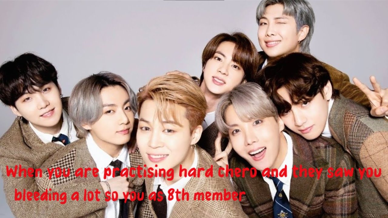When you are practising hard dance steps and they saw you bleeding a lot so…you as 8th member BTS ff