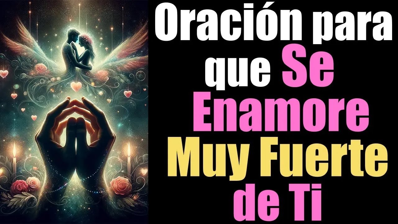 ORACIÓN para que SE ENAMORE PROFUNDAMENTE de TI 🙏💞🙏 100% EFECTIVA