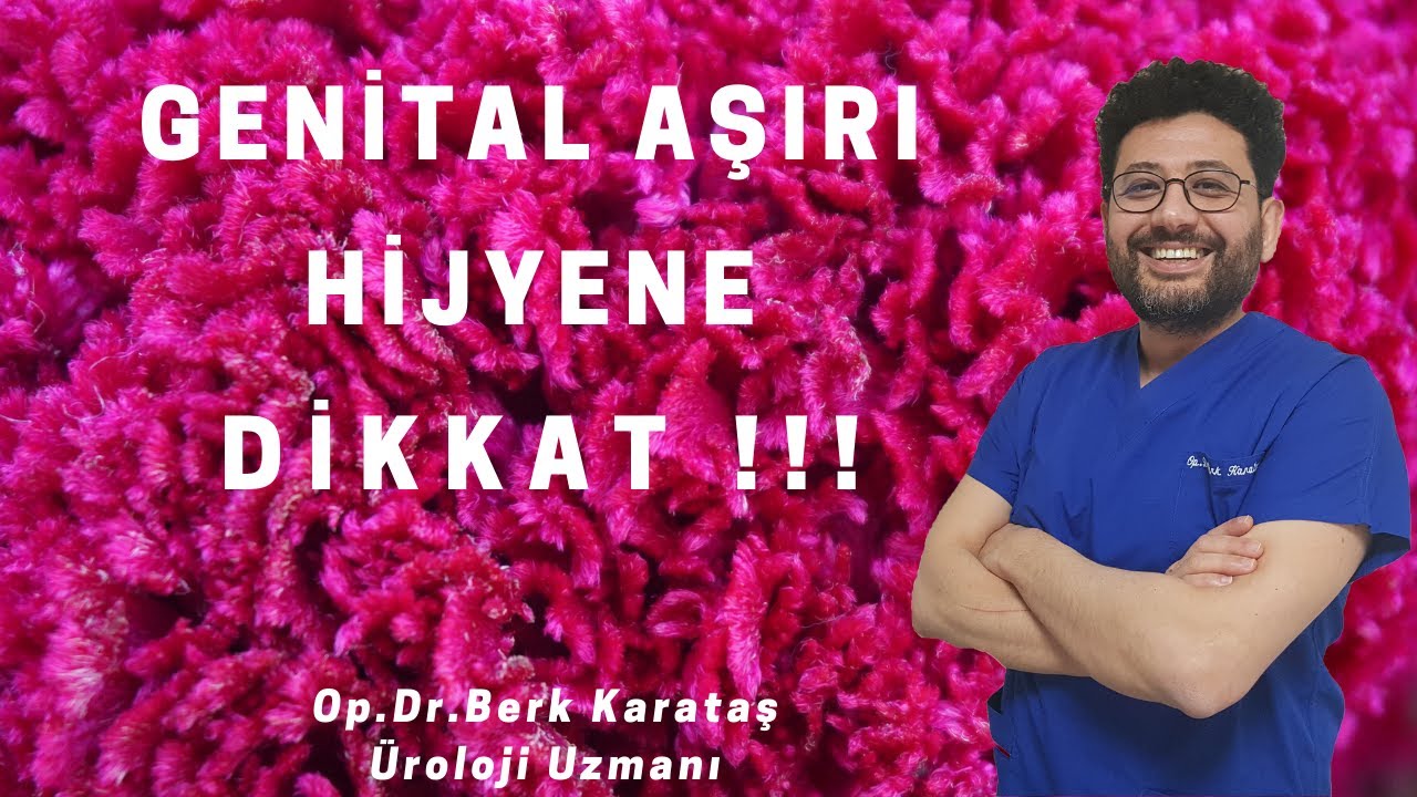 Kadın-Erkek Genital Aşırı Hijyene veya Temizliğe Dikkat !!!