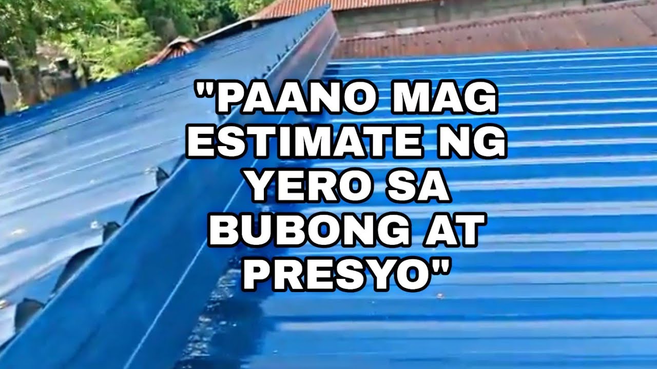 PAANO MAG ESTIMATE NG YERO SA BUBONG AT PRESYO