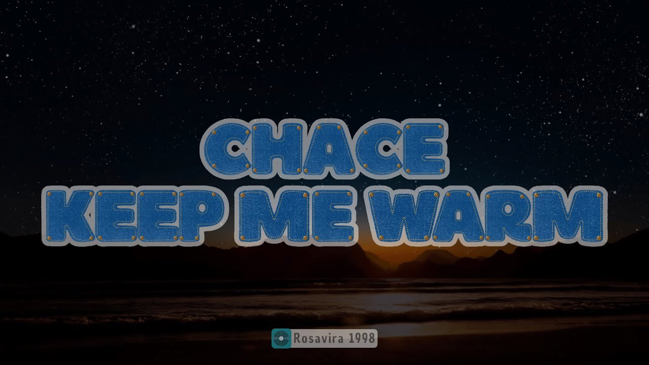 Chace - Keep Me Warm [ Lyrics ]