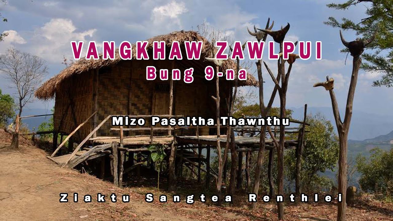 Vangkhaw Zawlpui Bung 9-na| Pasaltha Thawnthu| Ziaktu Sangtea Renthlei