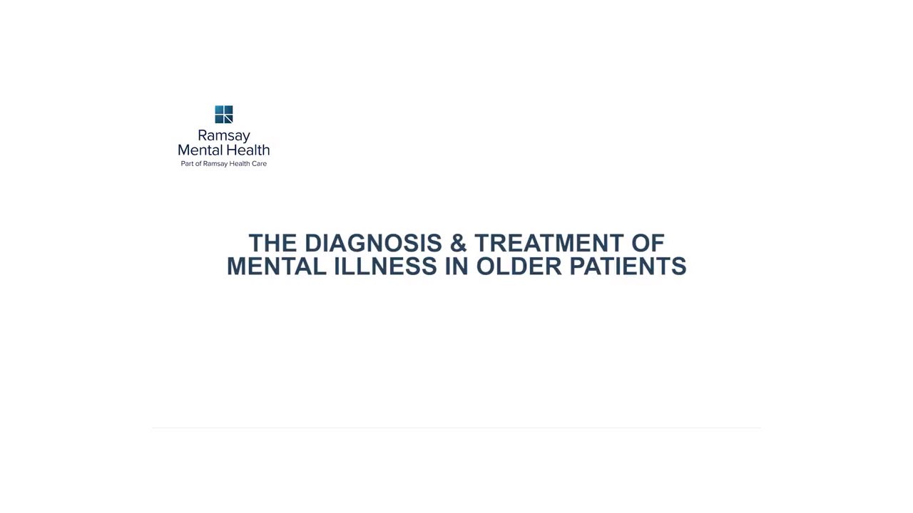 The Diagnosis and Treatment of Mental Illness in older patients