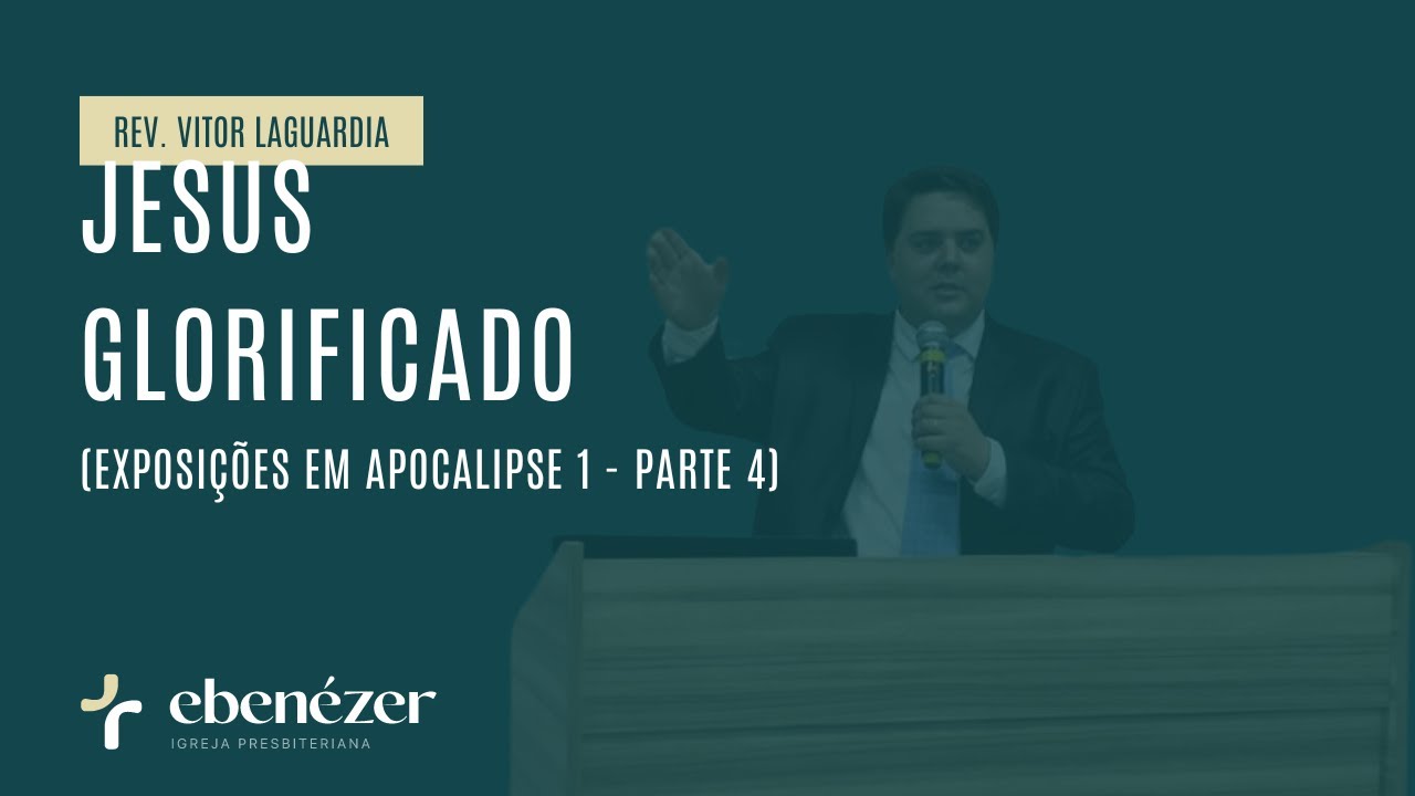Jesus glorificado (Apocalipse 1:9-15) - Rev. Vitor Laguardia