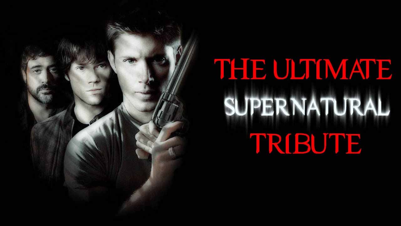 SUPERNATURAL || The Ultimate Tribute