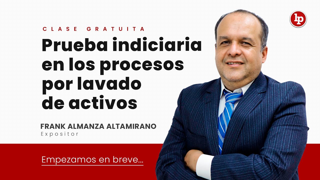 Clase gratuita: prueba indiciaria en los procesos por lavado de activos, por Frank Almanza