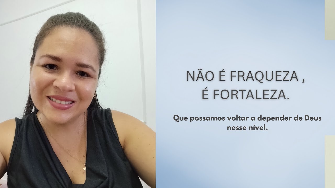 Não é fraqueza, é fortaleza. 