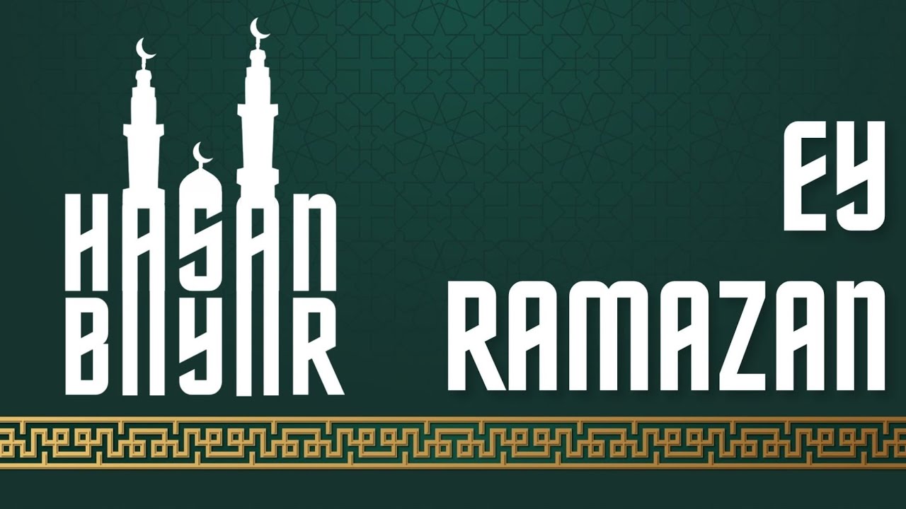 EY RAMAZAN ( Hasan bayar)