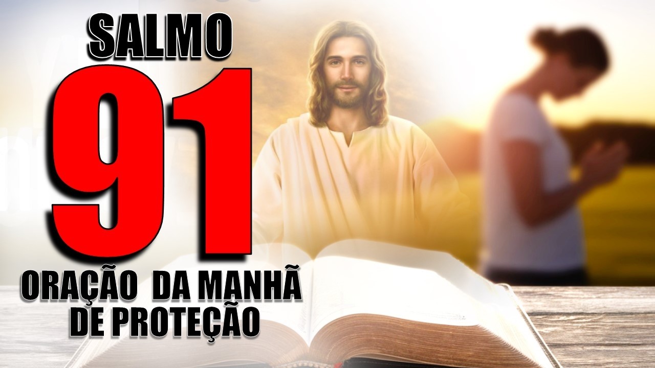 SALMO 91 ORAÇÃO DA MANHÃ PODEROSA PARA PROTEÇÃO DIVINA! OUÇA E SE SURPREENDA
