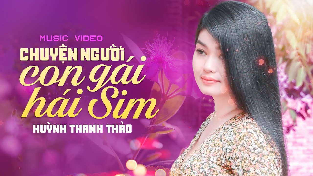 Chuyện Người Con Gái Hái Sim - Huỳnh Thanh Thảo | Official Music Video