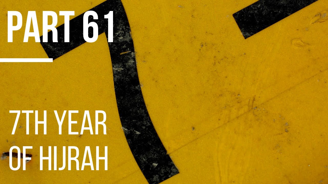 Seerah #61: 7th Year of Hijrah | Life of Prophet Muhammad