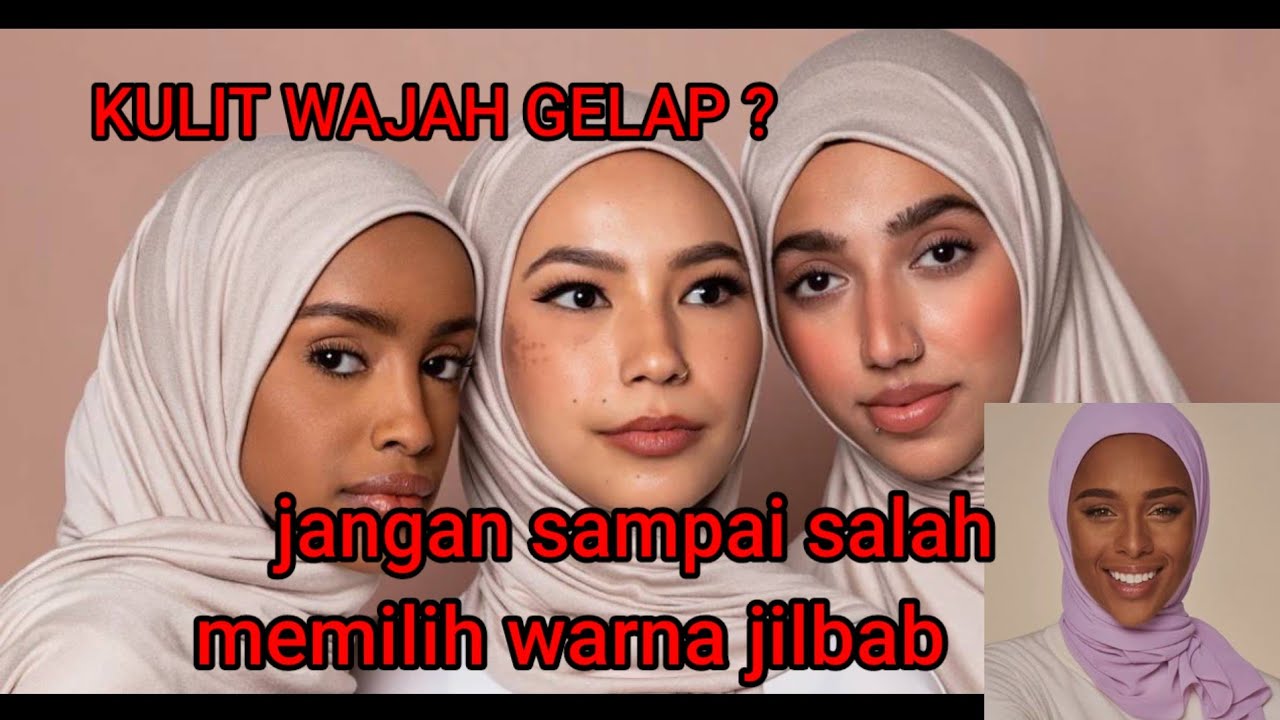 13 WARNA JILBAB UNTUK KULIT GELAP JADI CERAH ANGGUN DAN EKSOTIS
