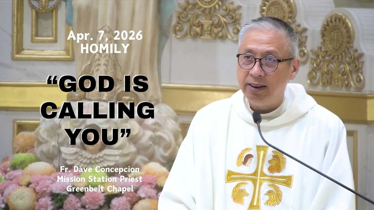 GOD IS CALLING YOU - Homily by Fr. Dave Concepcion on April 7, 2026