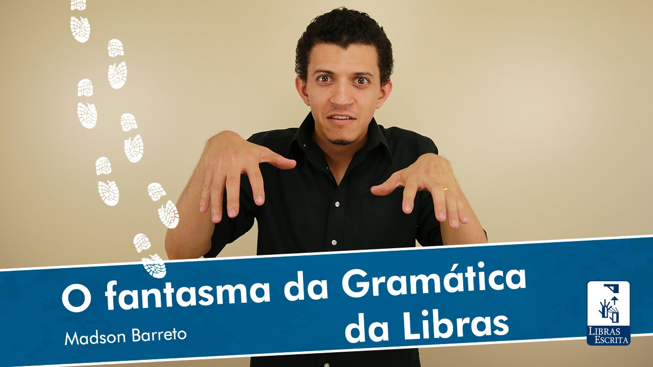 O fantasma da gramática da Libras - Madson Barreto - Universidade da Libras (Unilibras)