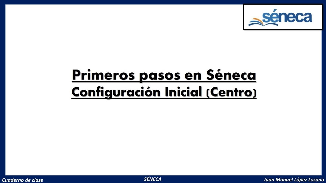 Séneca - Primeros pasos. Configuración a nivel de centro