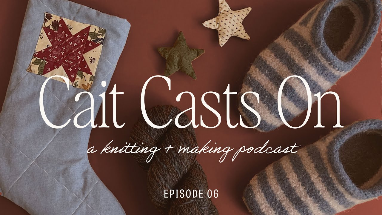 Sailor Slippers, Gift Knits + Christmas Crafts | Cait Casts On Knitting Podcast