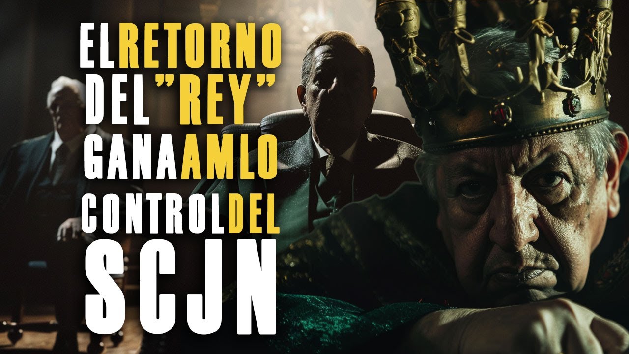 El retorno del “Rey": Gana Amlo control de SCJN EPISODIO 45