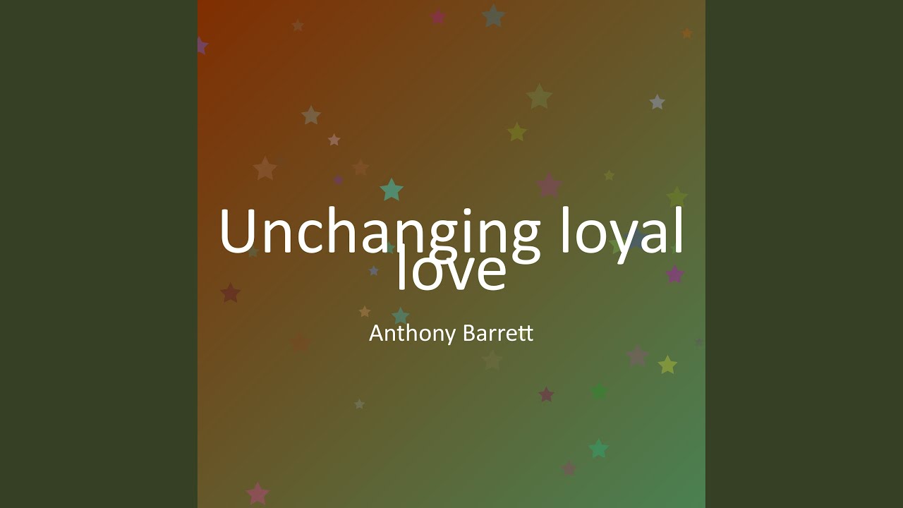 Unchanging loyal love