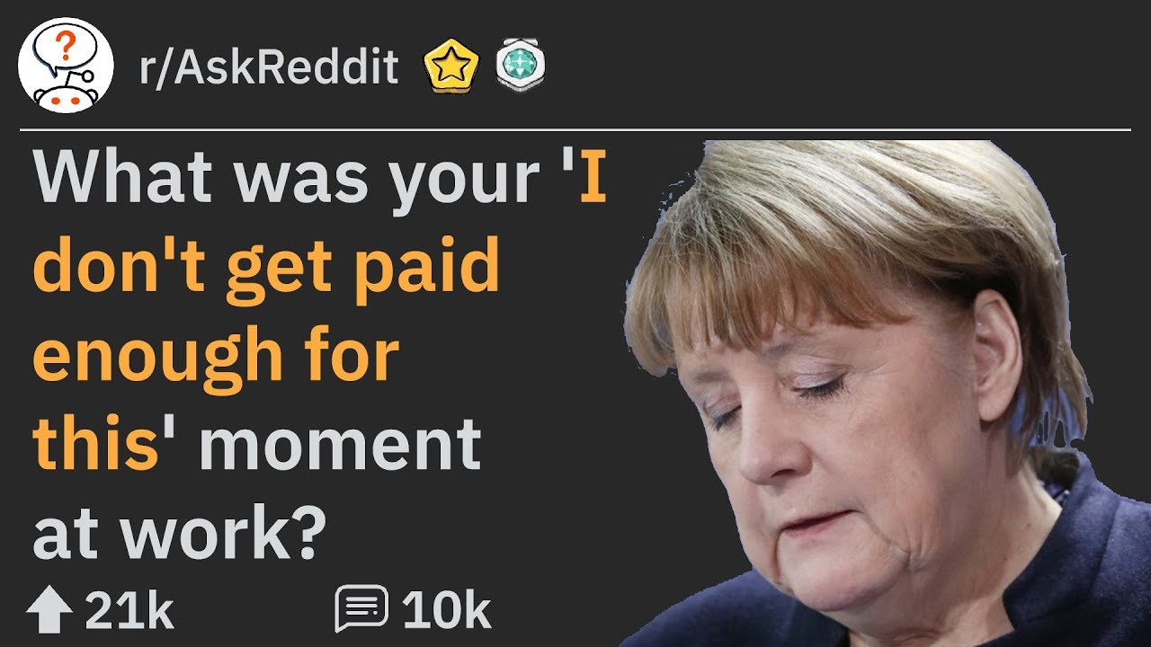 'I don't get paid enough for this' Moments At Work (r/AskReddit)