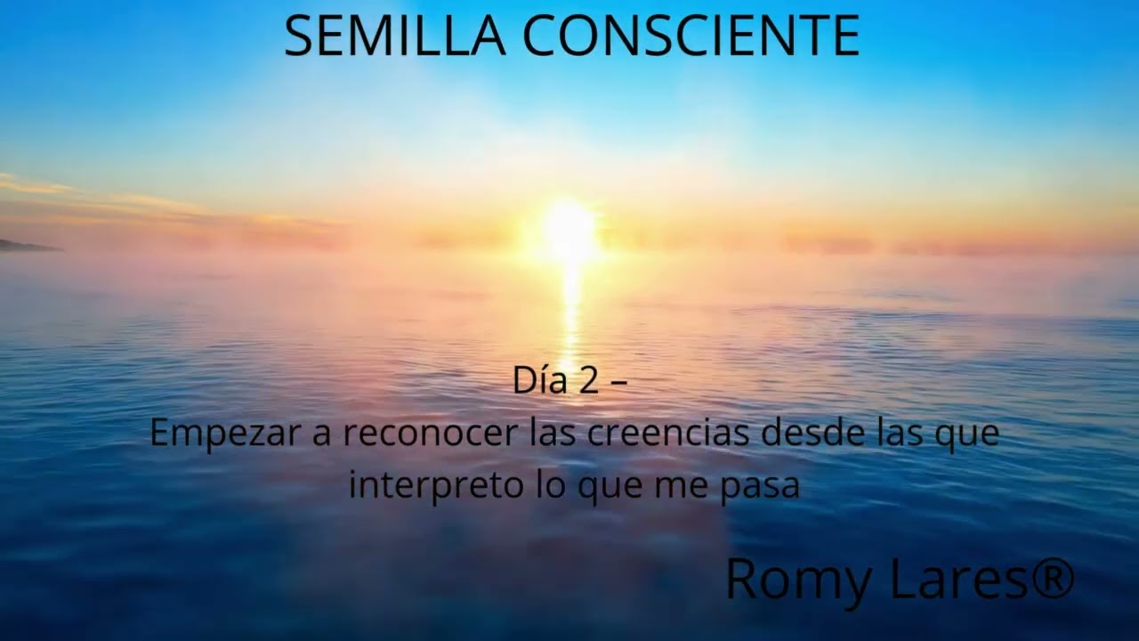 Día 2 – Empezar a reconocer las creencias desde las que interpreto lo que me pasa