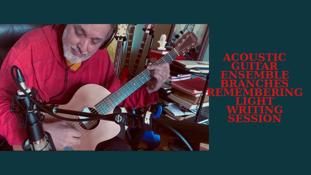 WRITING & RECORDING PROCESS # 1 - ACOUSTIC GUITAR ENSEMBLE &mdash; BRANCHES REMEMBERING LIGHT