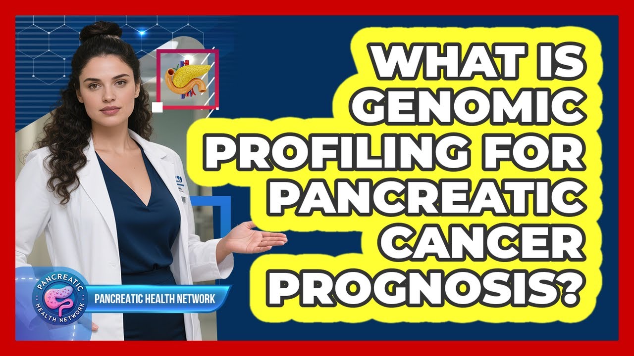 What Is Genomic Profiling For Pancreatic Cancer Prognosis? - Pancreatic Health Network