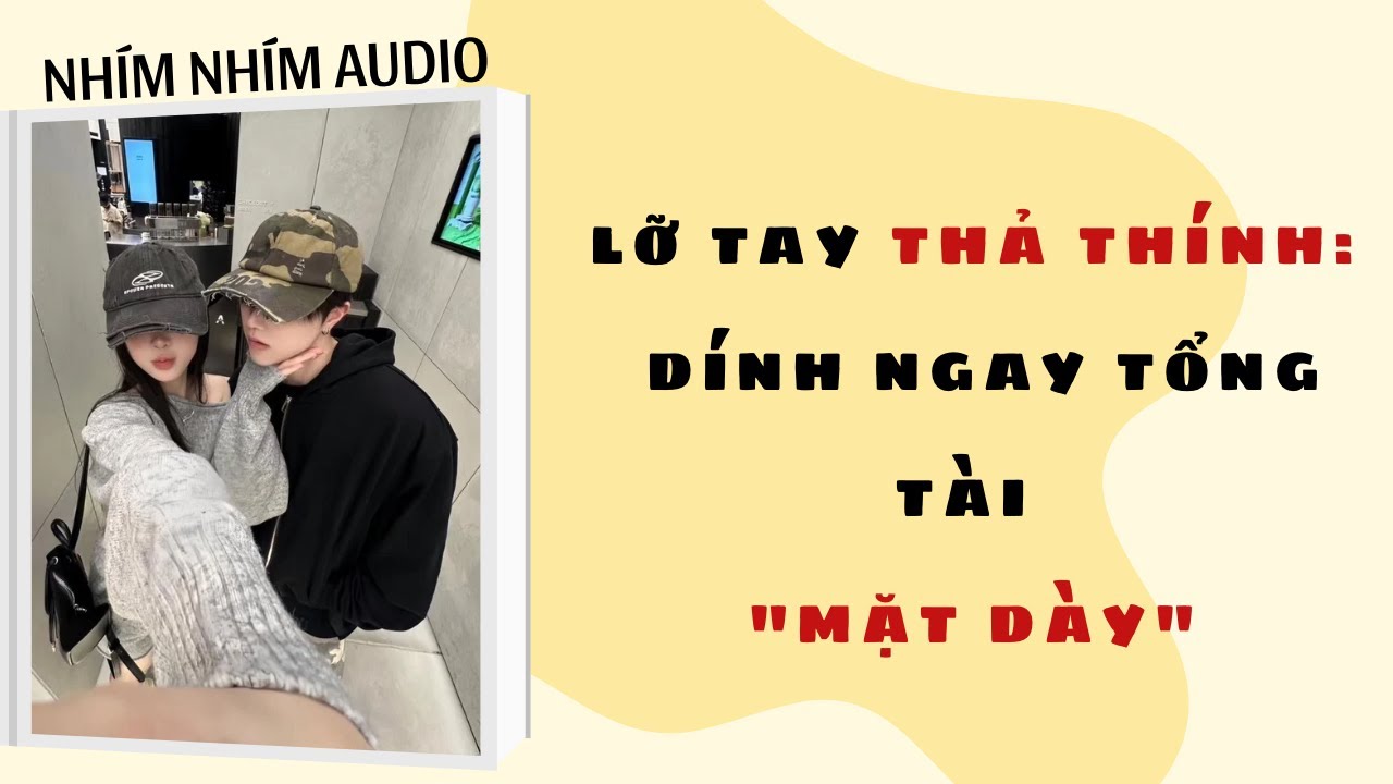 [ FULL ] LỠ TAY THẢ THÍNH: DÍNH NGAY TỔNG TÀI 