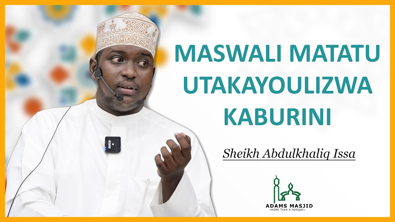 Maswali Matatu Utakayoulizwa Kaburini | Sheikh Abdulkhaliq Issa