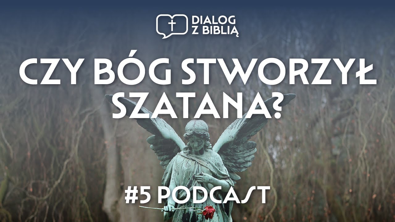 CZY BÓG STWORZYŁ SZATANA? // DIALOG Z BIBLIĄ #5