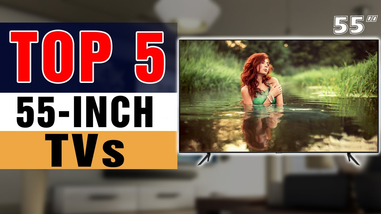 TOP 5 Best 55 inch TVs in 2021 (Updated)