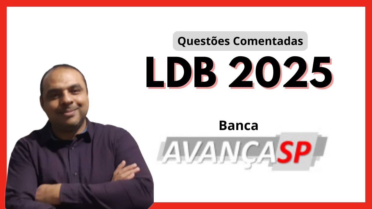 LDB Atualizada 2025| Quest&otilde;es Comentadas Banca AVAN&Ccedil;A SP| Concurso Educa&ccedil;&atilde;o Caieiras e Vinhedo