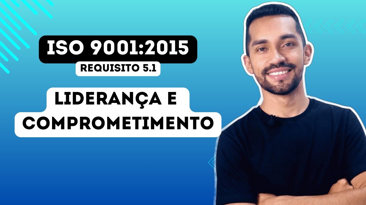 ISO 9001:2015  - Requisito 5.1: Liderança e Comprometimento