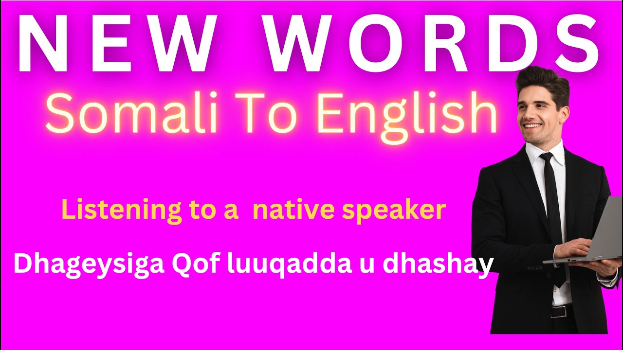 Listening to a Native Speaker - Somali iyo English translation