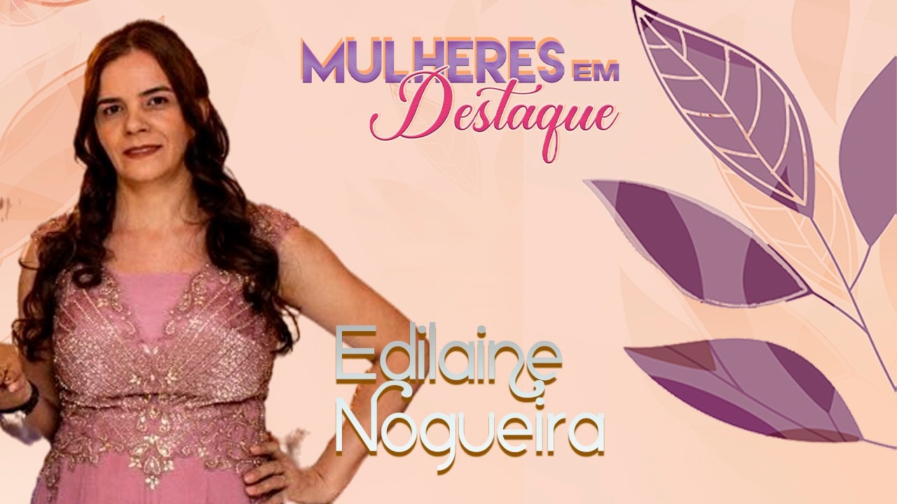 EDILAINE NOGUEIRA | MULHERES EM DESTAQUE 2026 - AGÊNCIA NOVO DESTAQUE