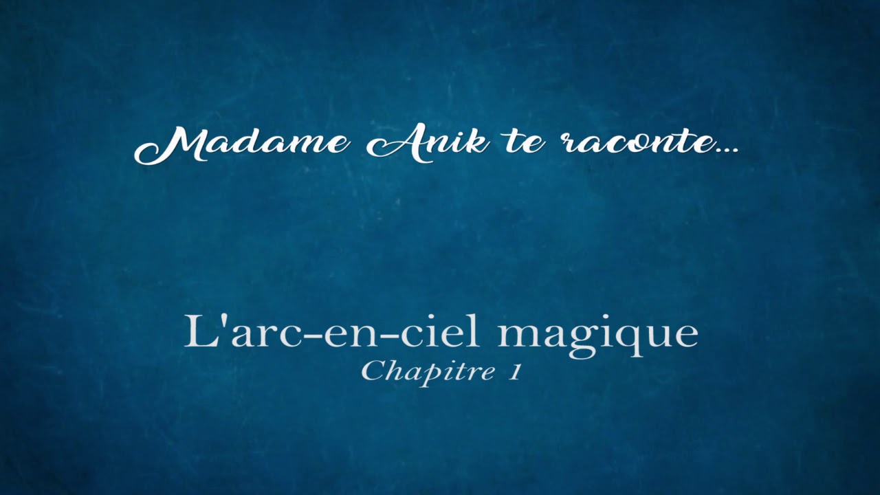 Madame Anik te raconte... L'arc-en-ciel magique - chapitre 1