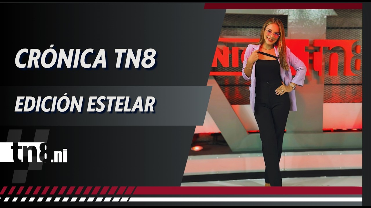 (EN VIVO) Noticias de #Nicaragua - Crónica TN8 edición Estelar, martes 10 de marzo 2026