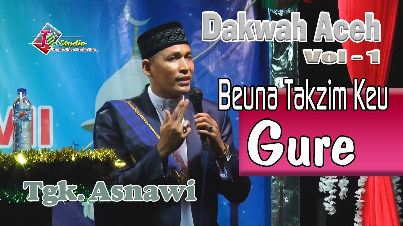 Dakwah Aceh I Tgk  Asnawi I Beuna Takzim Keu Gure I Vol1