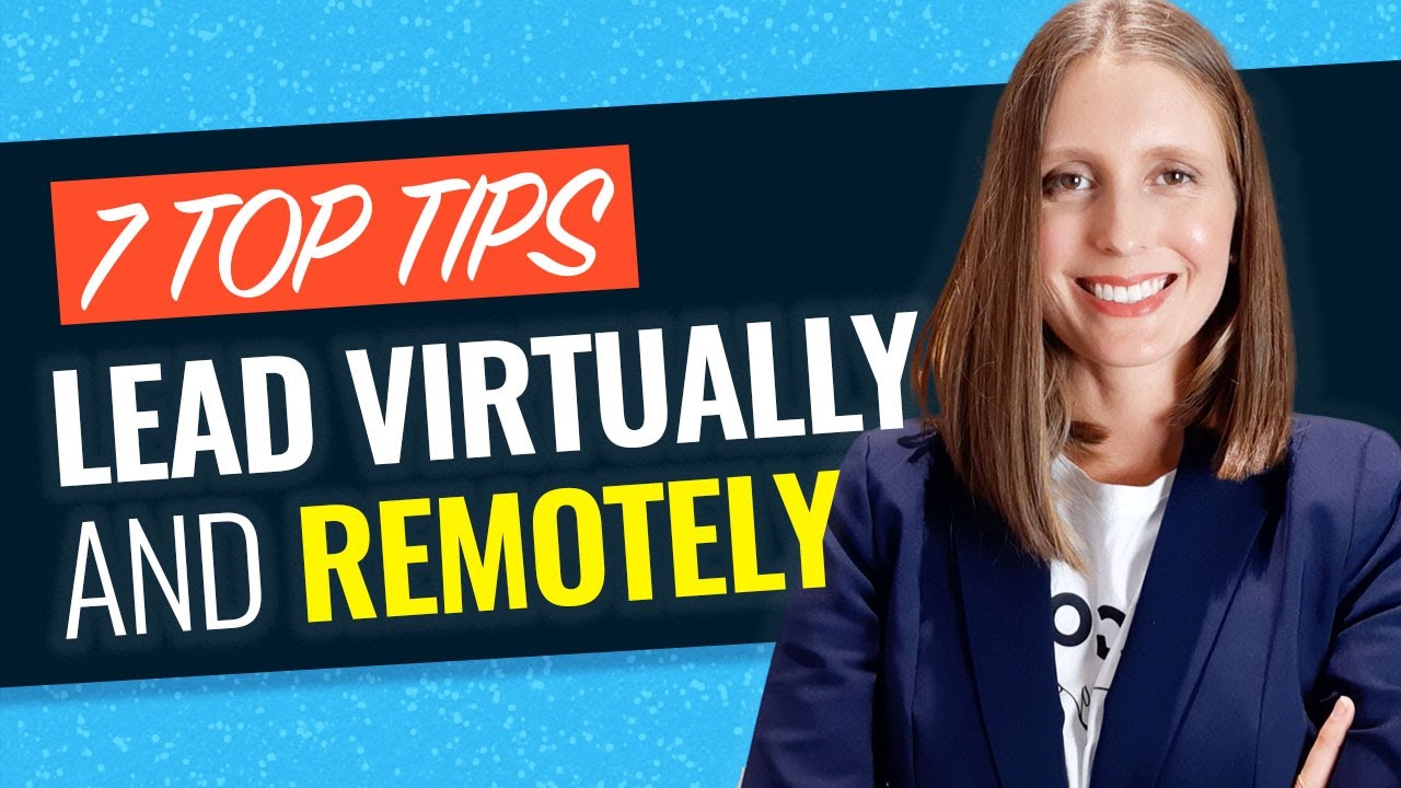 How to Lead Virtually and Remotely in 2021: 7 Best Practices to Lead an Effective Virtual Team