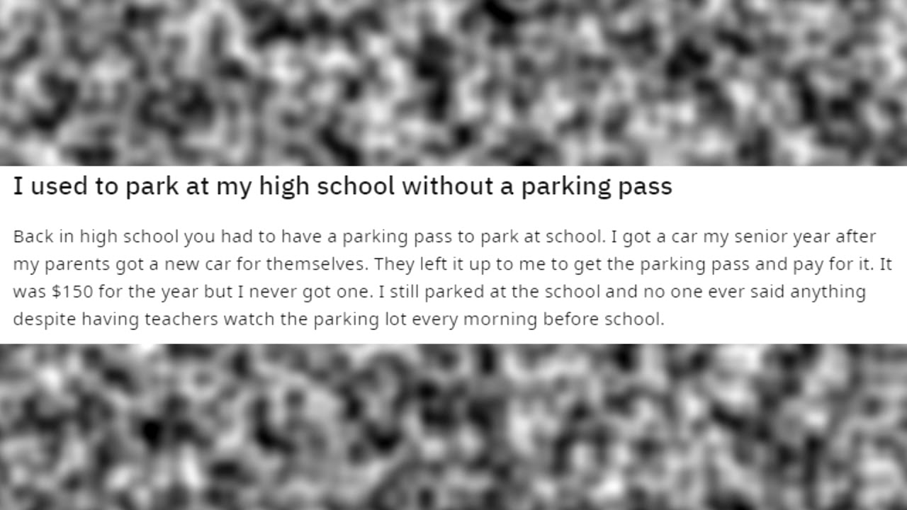 I used to park at my high school without a parking pass
