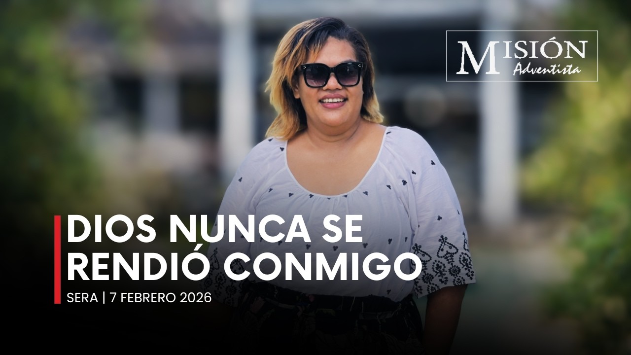 MISIONERO ADVENTISTA 2026  | Dios Nunca se Rindió Conmigo  | Sábado 7 de Febrero